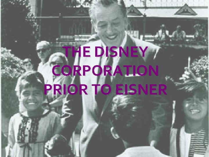 THE DISNEY CORPORATION PRIOR TO EISNER 