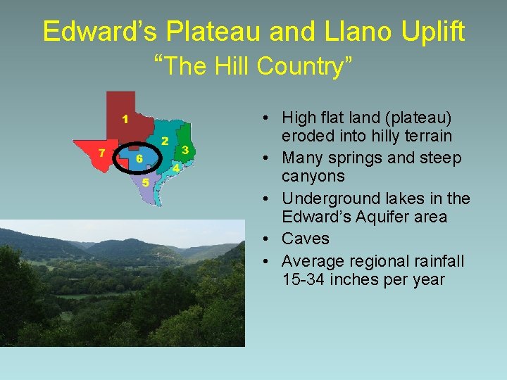 Edward’s Plateau and Llano Uplift “The Hill Country” • High flat land (plateau) eroded