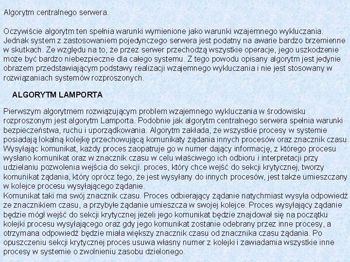 Algorytm centralnego serwera. Oczywiście algorytm ten spełnia warunki wymienione jako warunki wzajemnego wykluczania. Jednak