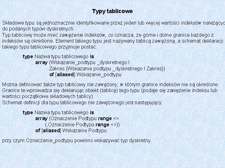 Typy tablicowe Składowe typu są jednoznacznie identyfikowane przez jeden lub więcej wartości indeksów należącyc