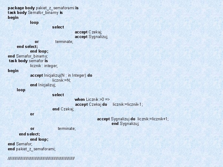 package body pakiet_z_semaforami is task body Semafor_binarny is begin loop select accept Czekaj; accept