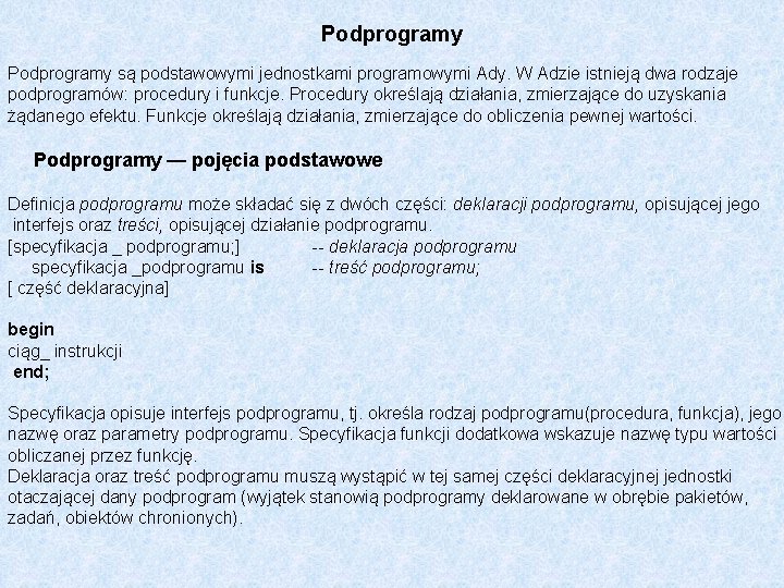 Podprogramy są podstawowymi jednostkami programowymi Ady. W Adzie istnieją dwa rodzaje podprogramów: procedury i