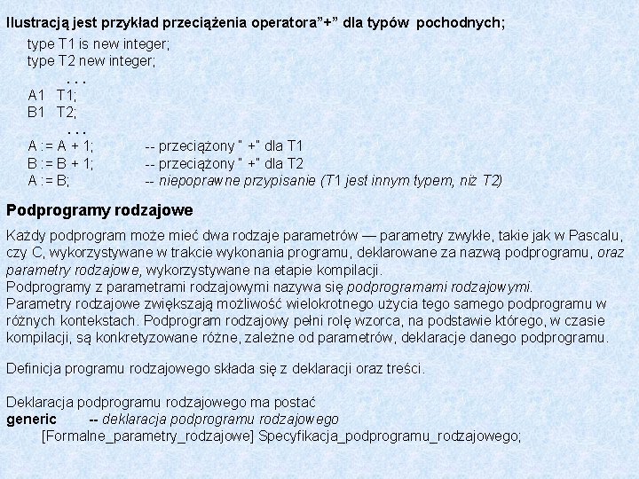 Ilustracją jest przykład przeciążenia operatora”+” dla typów pochodnych; type T 1 is new integer;