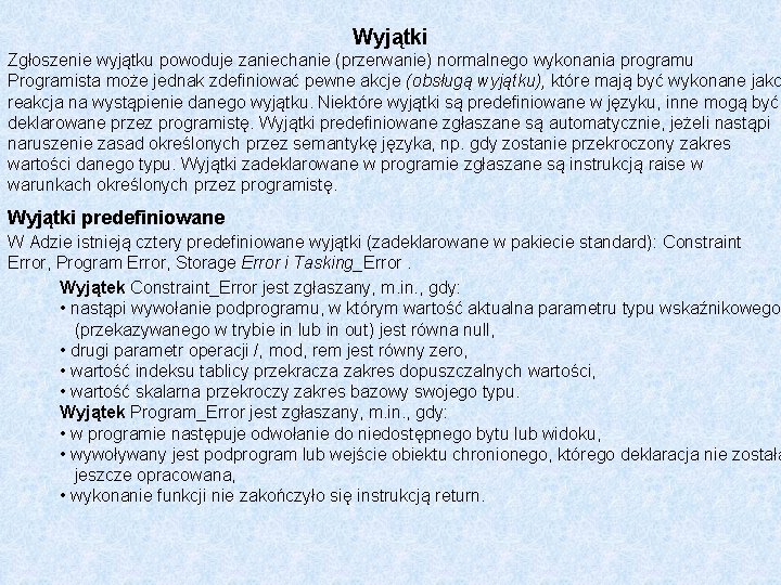 Wyjątki Zgłoszenie wyjątku powoduje zaniechanie (przerwanie) normalnego wykonania programu Programista może jednak zdefiniować pewne