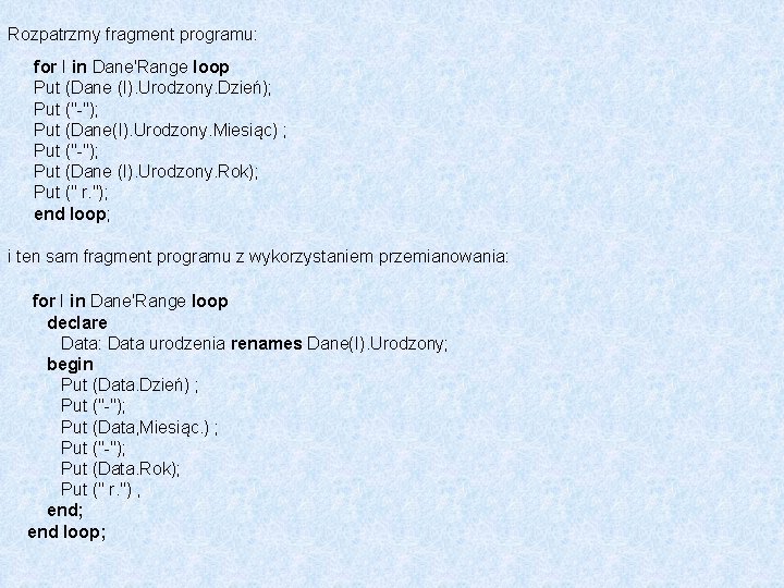 Rozpatrzmy fragment programu: for I in Dane'Range loop Put (Dane (I). Urodzony. Dzień); Put