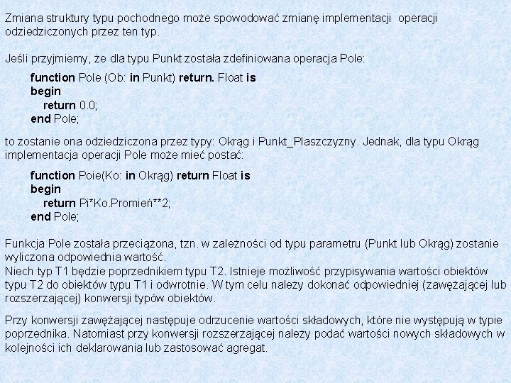 Zmiana struktury typu pochodnego może spowodować zmianę implementacji operacji odziedziczonych przez ten typ. Jeśli