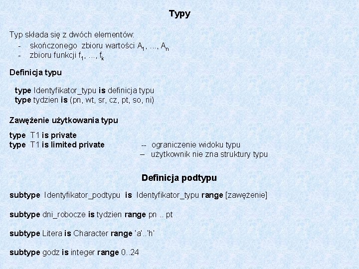 Typy Typ składa się z dwóch elementów: skończonego zbioru wartości A 1, . .