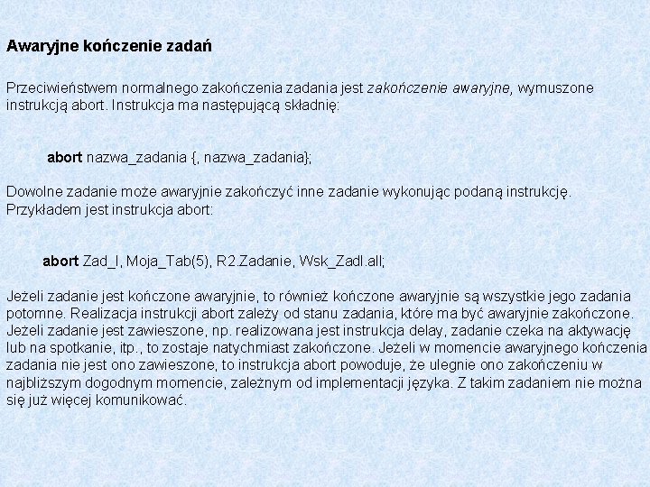 Awaryjne kończenie zadań Przeciwieństwem normalnego zakończenia zadania jest zakończenie awaryjne, wymuszone instrukcją abort. Instrukcja