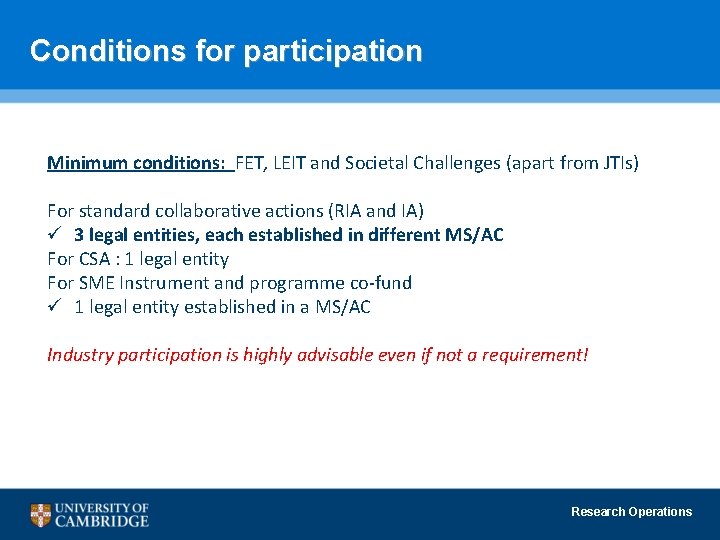 Conditions for participation Minimum conditions: FET, LEIT and Societal Challenges (apart from JTIs) For