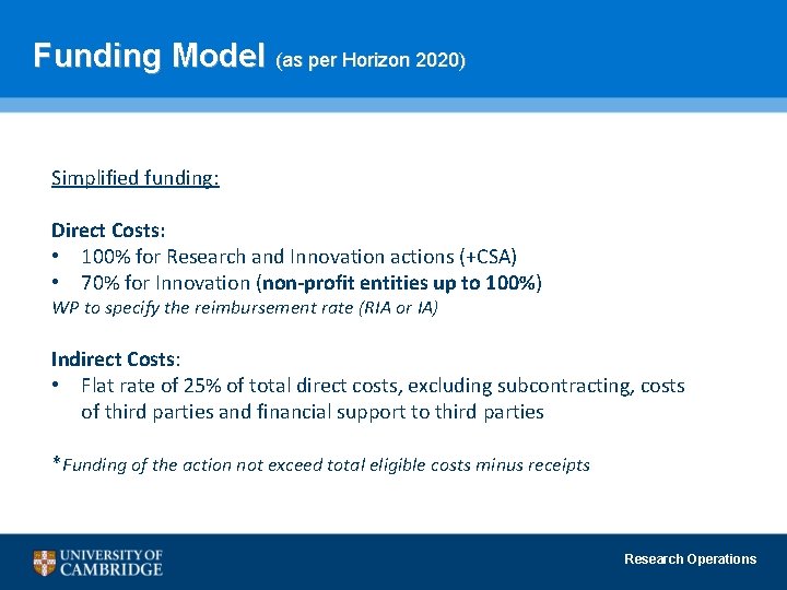 Funding Model (as per Horizon 2020) Simplified funding: Direct Costs: • 100% for Research