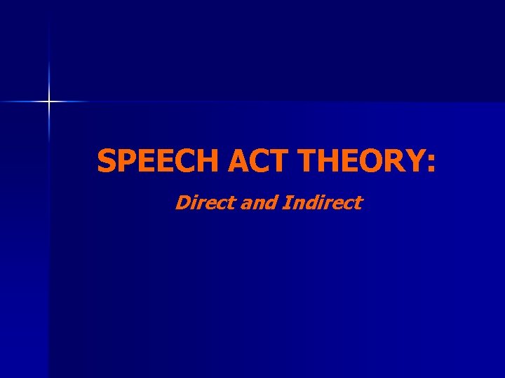 SPEECH ACT THEORY: Direct and Indirect 