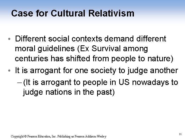 Case for Cultural Relativism • Different social contexts demand different moral guidelines (Ex Survival