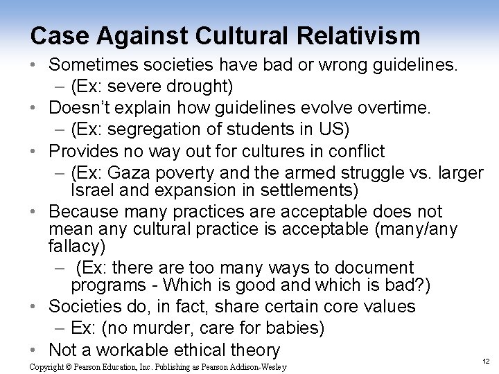Case Against Cultural Relativism • Sometimes societies have bad or wrong guidelines. – (Ex: