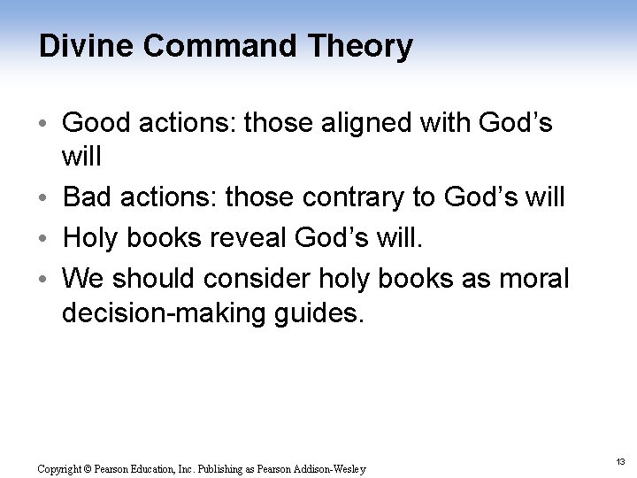 Divine Command Theory • Good actions: those aligned with God’s will • Bad actions: