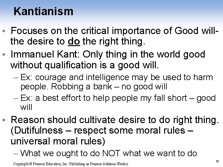 Kantianism • Focuses on the critical importance of Good willthe desire to do the