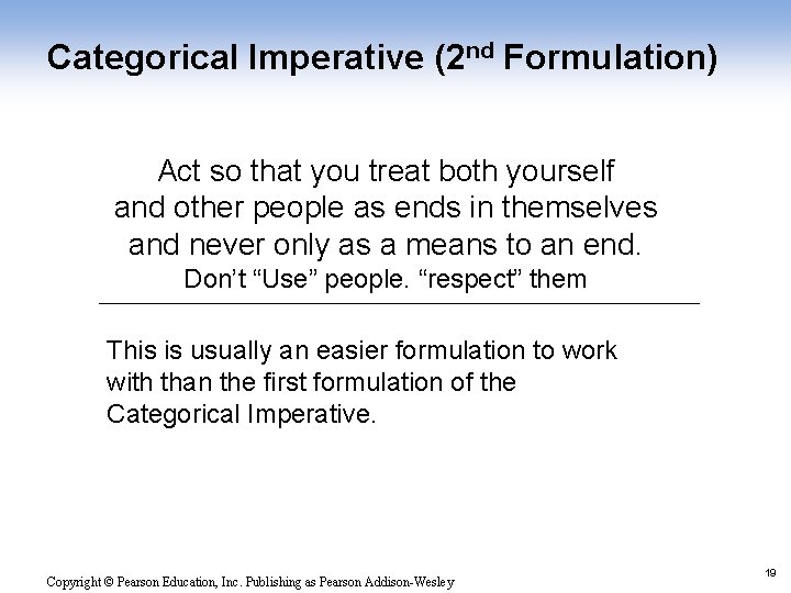 Categorical Imperative (2 nd Formulation) Act so that you treat both yourself and other