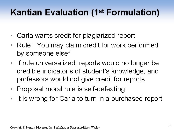 Kantian Evaluation (1 st Formulation) • Carla wants credit for plagiarized report • Rule: