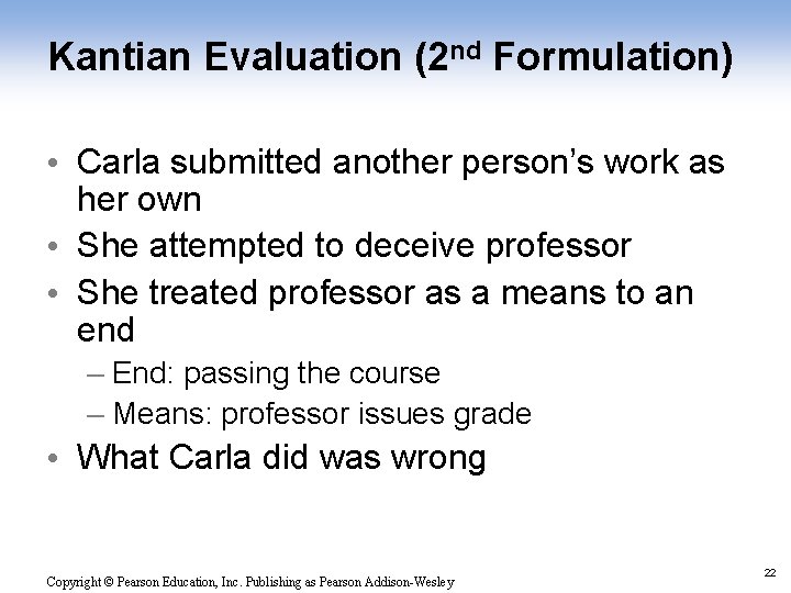 Kantian Evaluation (2 nd Formulation) • Carla submitted another person’s work as her own