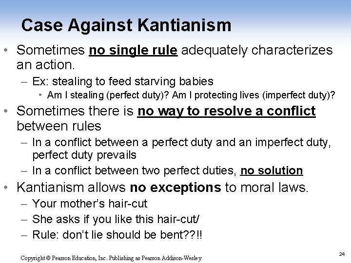 Case Against Kantianism • Sometimes no single rule adequately characterizes an action. – Ex: