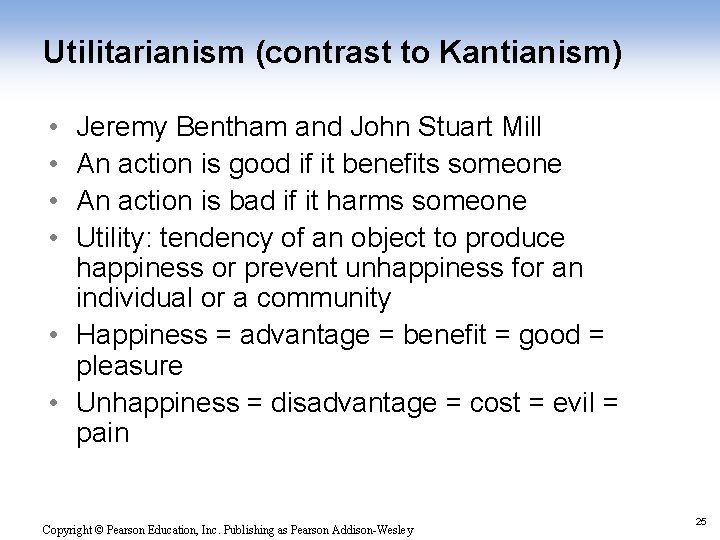 Utilitarianism (contrast to Kantianism) • • Jeremy Bentham and John Stuart Mill An action