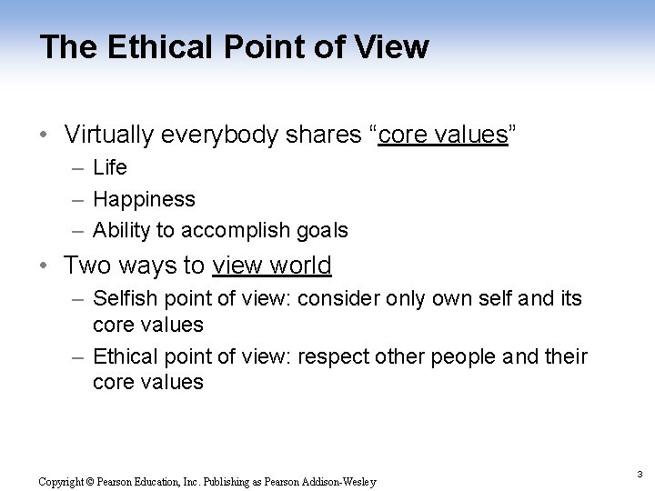 The Ethical Point of View • Virtually everybody shares “core values” – Life –