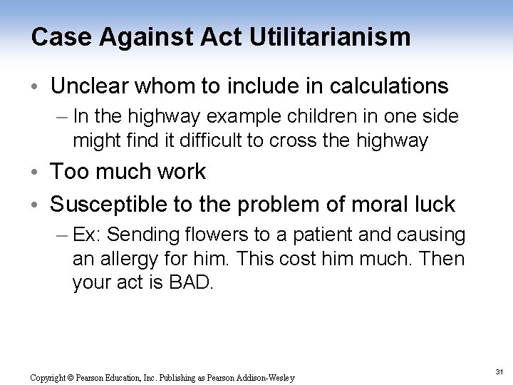 Case Against Act Utilitarianism • Unclear whom to include in calculations – In the