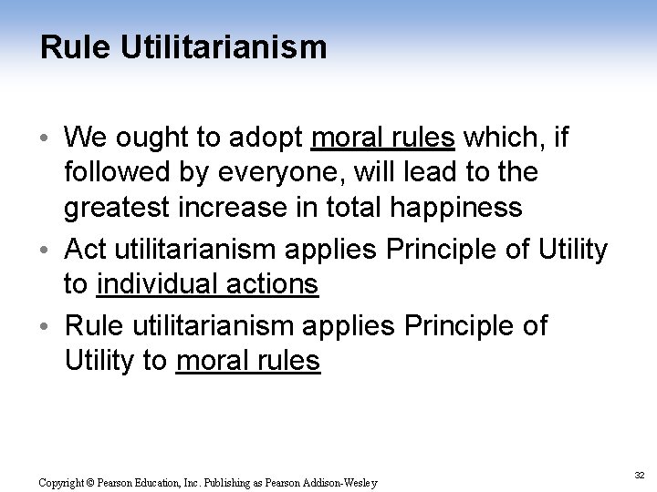 Rule Utilitarianism • We ought to adopt moral rules which, if followed by everyone,