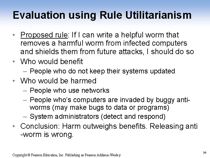 Evaluation using Rule Utilitarianism • Proposed rule: If I can write a helpful worm