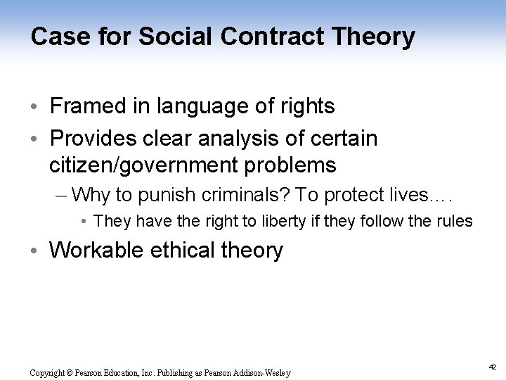 Case for Social Contract Theory • Framed in language of rights • Provides clear