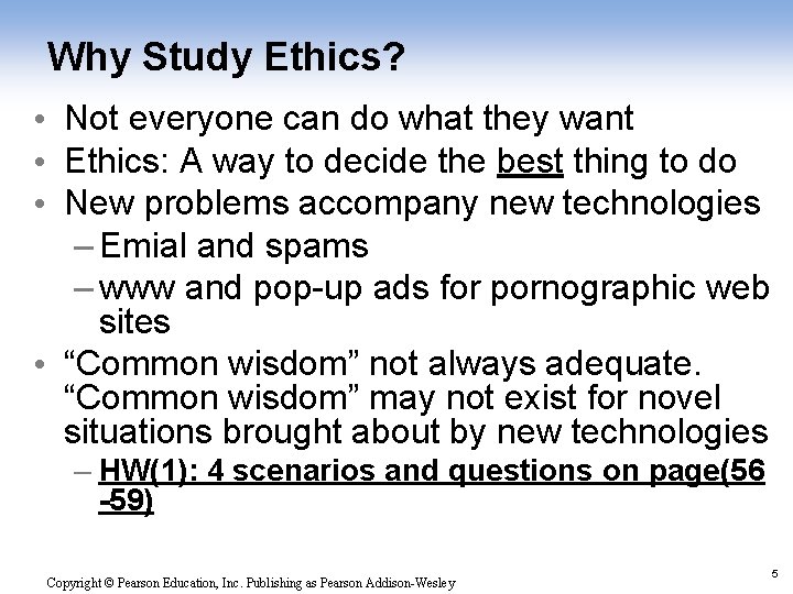 Why Study Ethics? • Not everyone can do what they want • Ethics: A