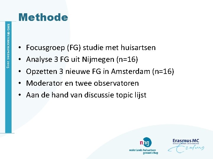 Methode • • • Focusgroep (FG) studie met huisartsen Analyse 3 FG uit Nijmegen