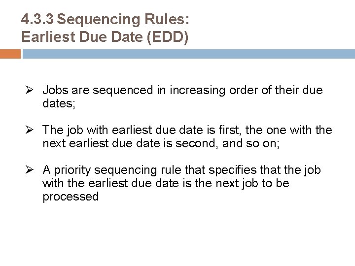 4. 3. 3 Sequencing Rules: Earliest Due Date (EDD) Ø Jobs are sequenced in