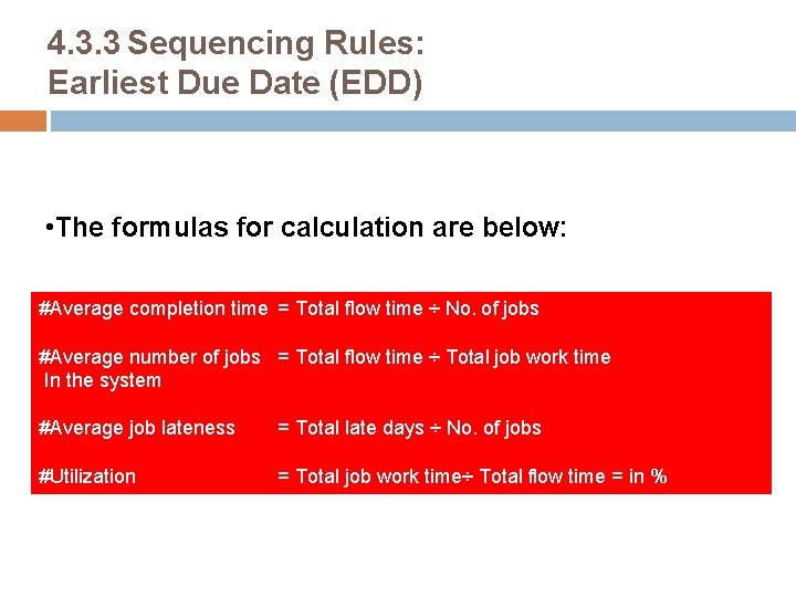 4. 3. 3 Sequencing Rules: Earliest Due Date (EDD) • The formulas for calculation