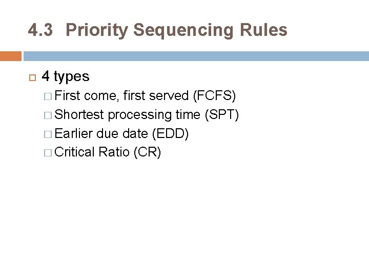 4. 3 Priority Sequencing Rules 4 types � First come, first served (FCFS) �