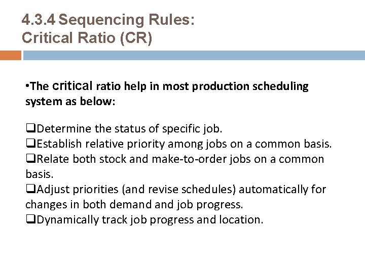 4. 3. 4 Sequencing Rules: Critical Ratio (CR) • The critical ratio help in