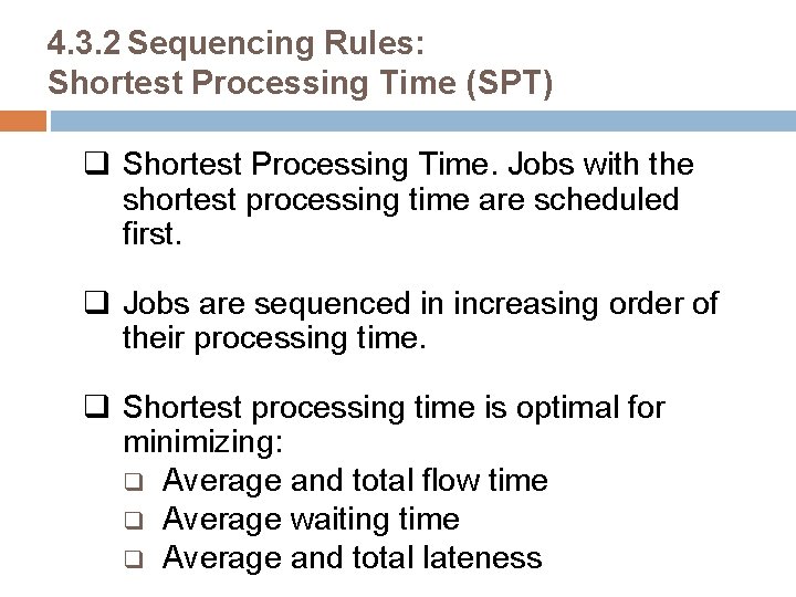 4. 3. 2 Sequencing Rules: Shortest Processing Time (SPT) q Shortest Processing Time. Jobs