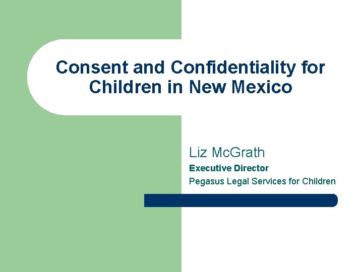 Consent and Confidentiality for Children in New Mexico Liz Mc. Grath Executive Director Pegasus