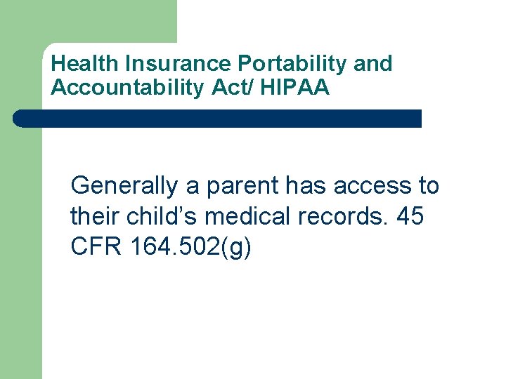 Health Insurance Portability and Accountability Act/ HIPAA Generally a parent has access to their