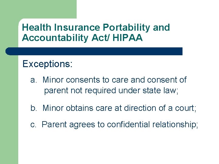 Health Insurance Portability and Accountability Act/ HIPAA Exceptions: a. Minor consents to care and