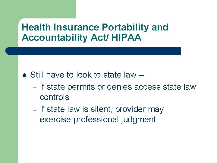 Health Insurance Portability and Accountability Act/ HIPAA l Still have to look to state