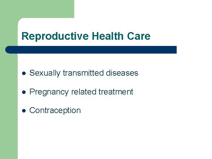 Reproductive Health Care l Sexually transmitted diseases l Pregnancy related treatment l Contraception 