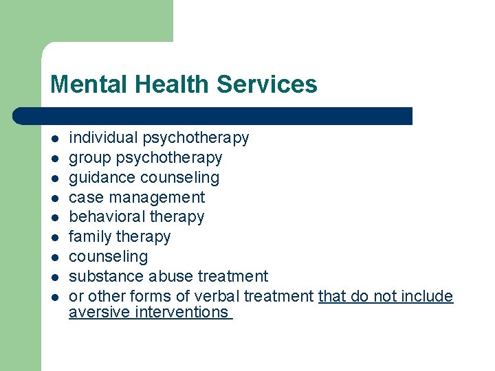 Mental Health Services l l l l l individual psychotherapy group psychotherapy guidance counseling