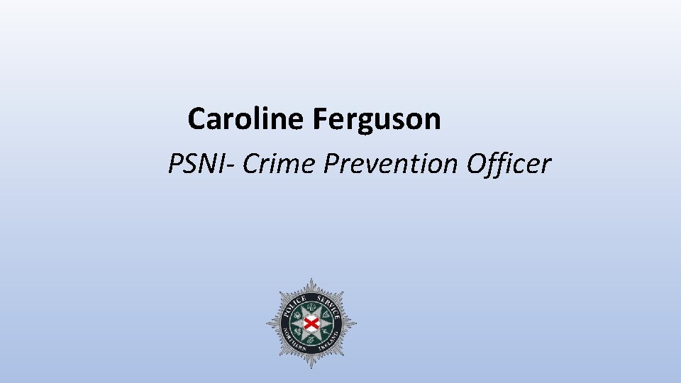 Caroline Ferguson PSNI- Crime Prevention Officer 