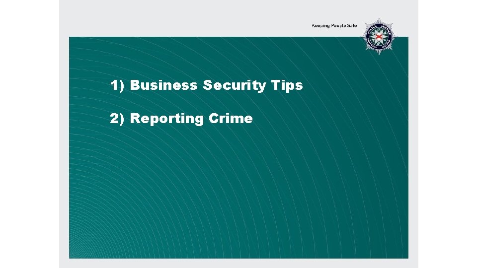 1) Business Security Tips 2) Reporting Crime 