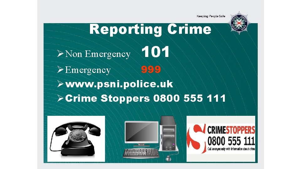 Reporting Crime Ø Non Emergency 101 Ø Emergency 999 Ø www. psni. police. uk