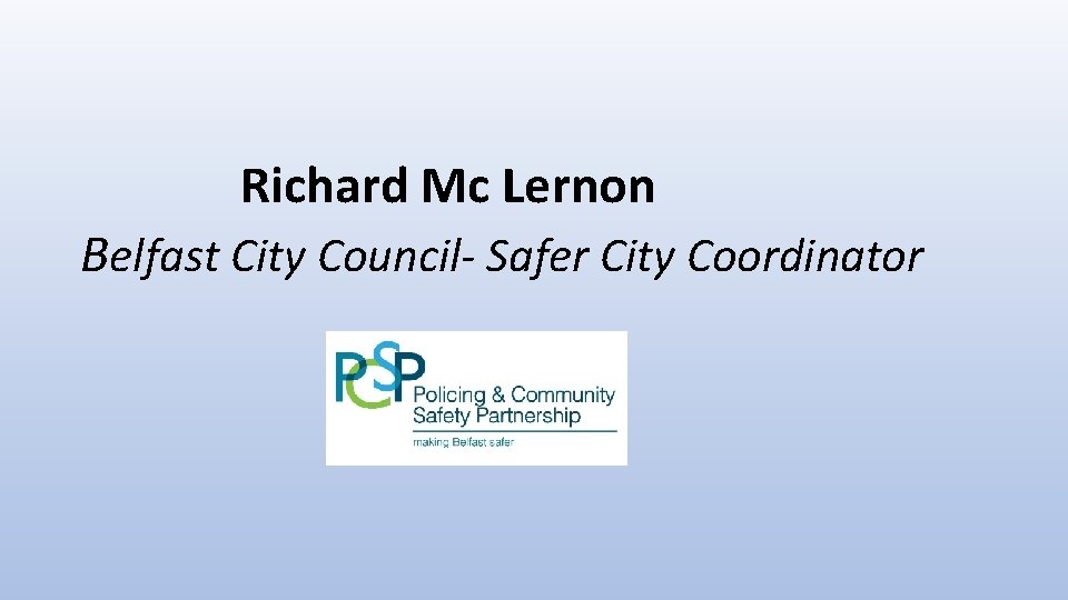 Richard Mc Lernon Belfast City Council- Safer City Coordinator 