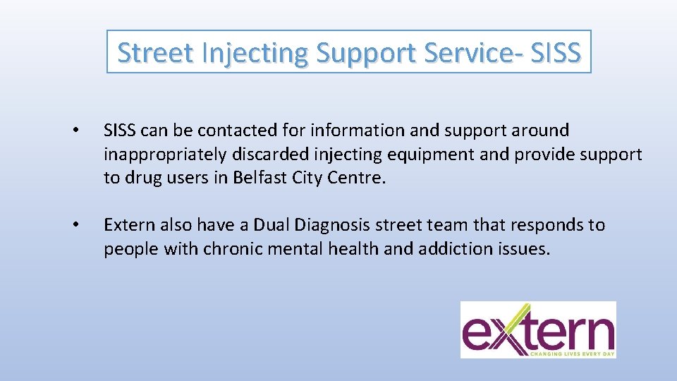 Street Injecting Support Service- SISS • SISS can be contacted for information and support