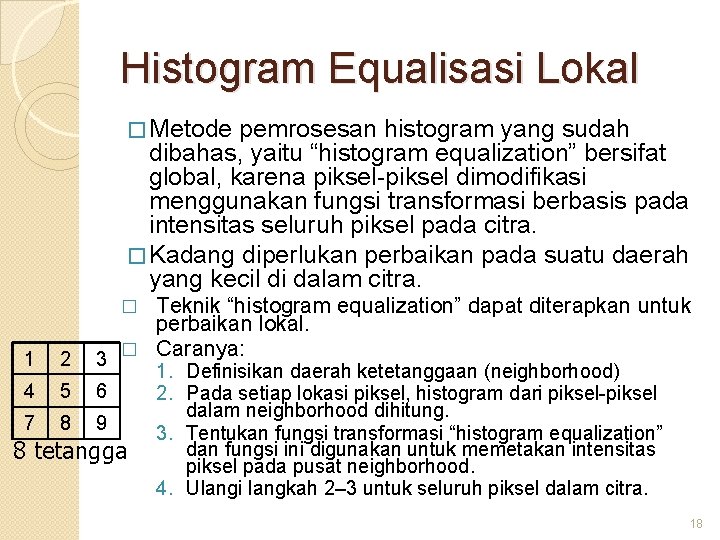 Histogram Equalisasi Lokal � Metode pemrosesan histogram yang sudah dibahas, yaitu “histogram equalization” bersifat