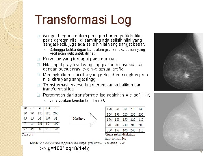 Transformasi Log � Sangat berguna dalam penggambaran grafik ketika pada deretan nilai, di samping