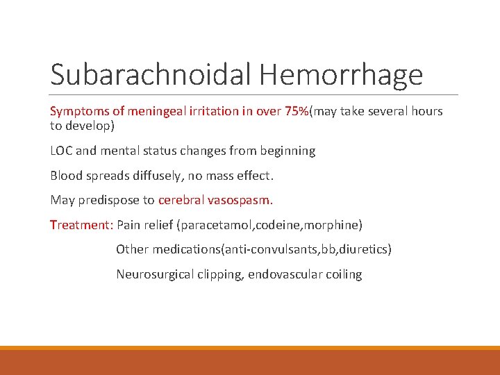 Subarachnoidal Hemorrhage Symptoms of meningeal irritation in over 75%(may take several hours to develop)